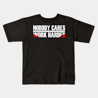 MOTIVATION : NOBODY CARES WORK HARDER Kids T-Shirt